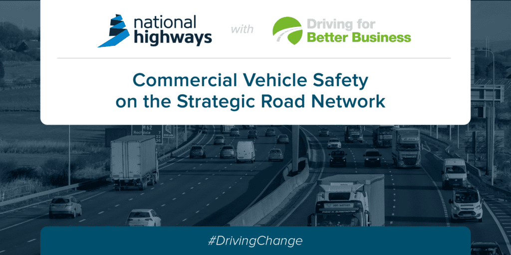 Commercial Vehicle Safety on the Strategic Road Network- Driving for better business