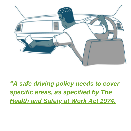 A safe driving policy needs to cover specific areas, as specified by The Health and Safety at Work Act 1974.
